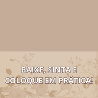 BAIXE, SINTA E COLOQUE EM PRÁTICA!